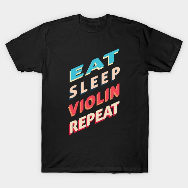 EAT SLEEP VIOLIN REPEAT T-Shirt by BeDesignerWorld